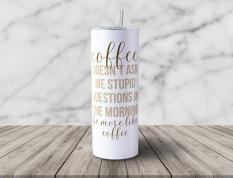Coffee Doesn't Ask Me Stupid Questions in the Morning, Be More Like Coffee 20oz Skinny Steel Tumbler with Straw - Image 6