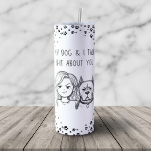 My Dog & I Talk Shit About You Cane Corso 20oz Tumbler